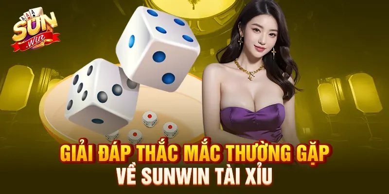 Giải đáp thắc mắc thường gặp về Sunwin tài xỉu 